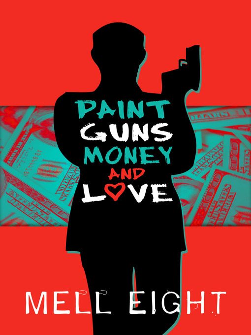 Title details for Paint, Guns, Money, and Love by Mell Eight - Available